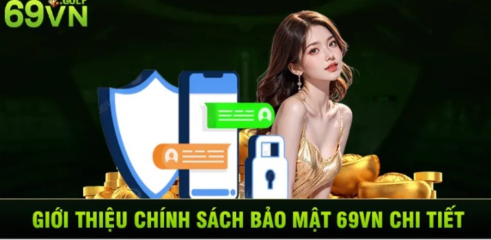 Chính sách bảo mật tại 69vn - Bảo vệ tối ưu quyền lợi