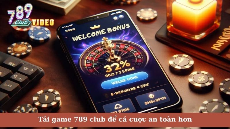 Tải game 789 club để cá cược an toàn hơn